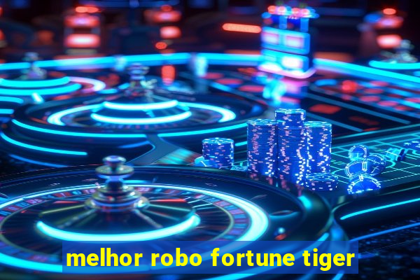 melhor robo fortune tiger